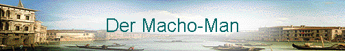  Der Macho-Man 